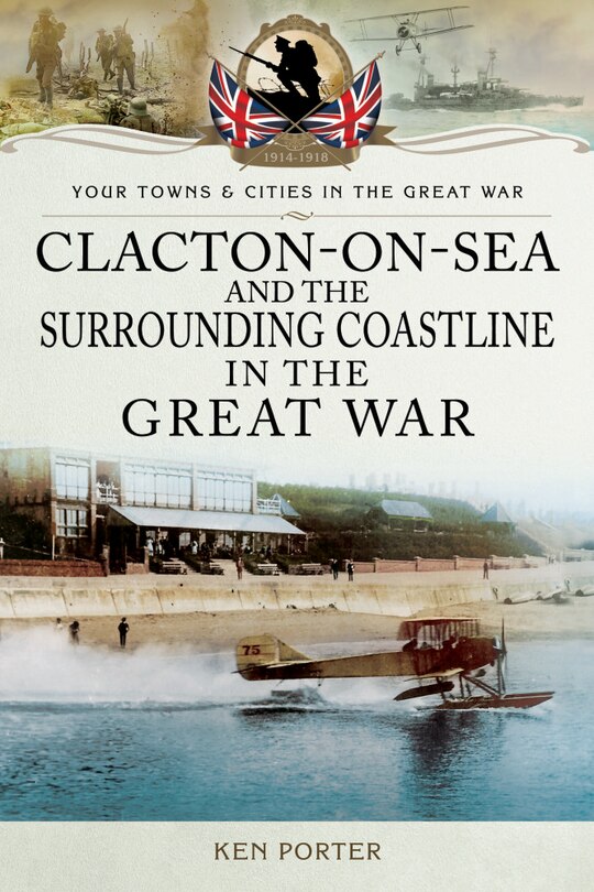Front cover_Clacton-on-sea And The Surrounding Coastline In The Great War