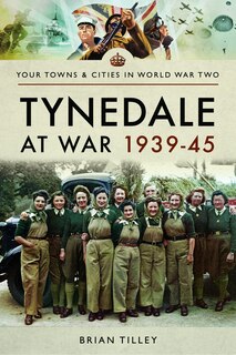Front cover_Tynedale At War 1939-1945