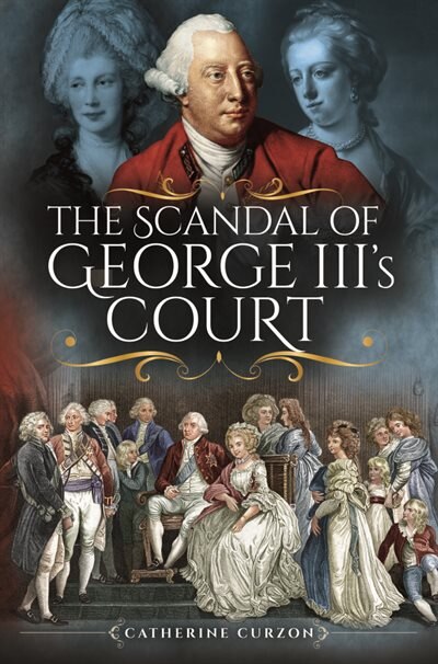 Front cover_The Scandal Of George Iii's Court