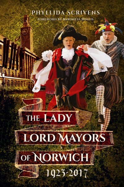 Front cover_The Lady Lord Mayors Of Norwich 1923-2017