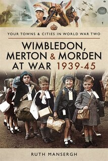 Front cover_Wimbledon, Merton And Morden At War 1939-45