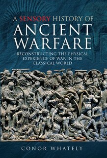 Couverture_A Sensory History Of Ancient Warfare