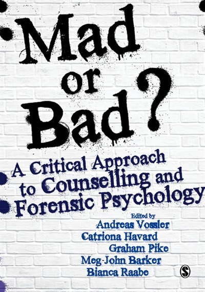 Front cover_Mad Or Bad?: A Critical Approach To Counselling And Forensic Psychology