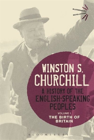 A History of the English-Speaking Peoples Volume I: The Birth of Britain