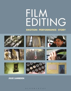 Film Editing: Emotion, Performance And Story
