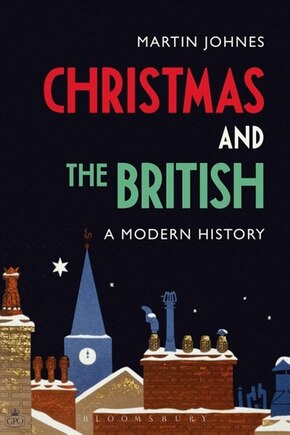 Christmas And The British: A Modern History