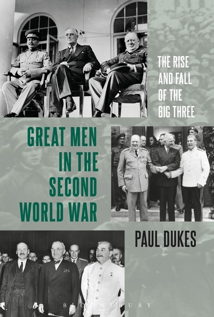 Great Men In The Second World War: The Rise and Fall of the Big Three