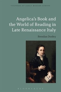 Front cover_Angelica's Book And The World Of Reading In Late Renaissance Italy