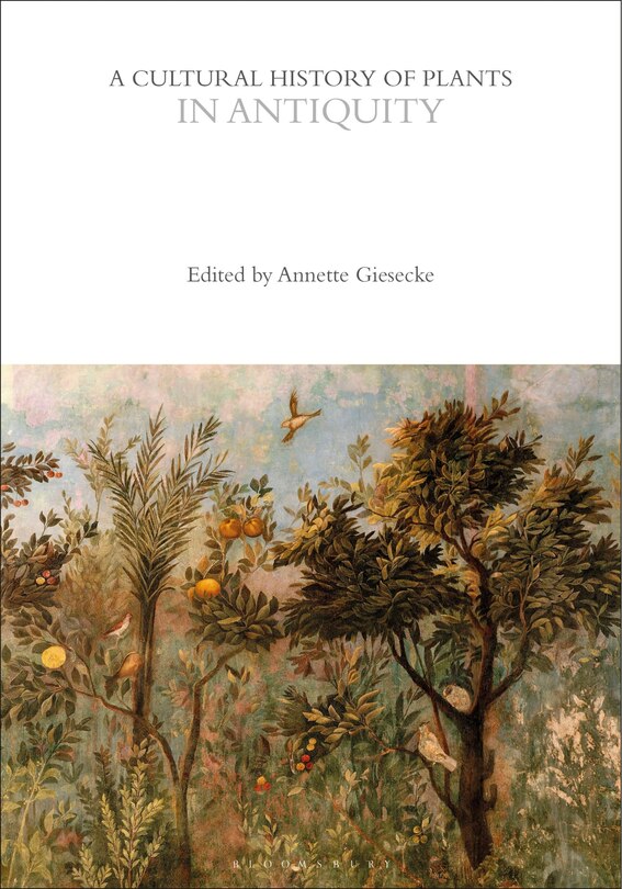 Front cover_A Cultural History of Plants in Antiquity