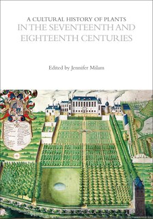 Front cover_A Cultural History of Plants in the Seventeenth and Eighteenth Centuries