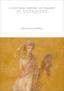 A Cultural History Of Tragedy In Antiquity