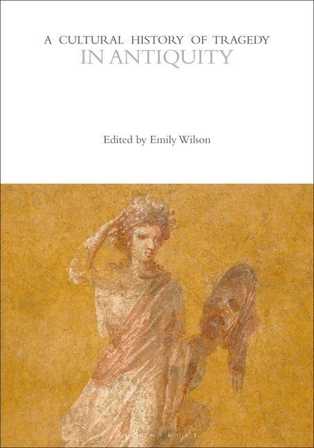 A Cultural History Of Tragedy In Antiquity