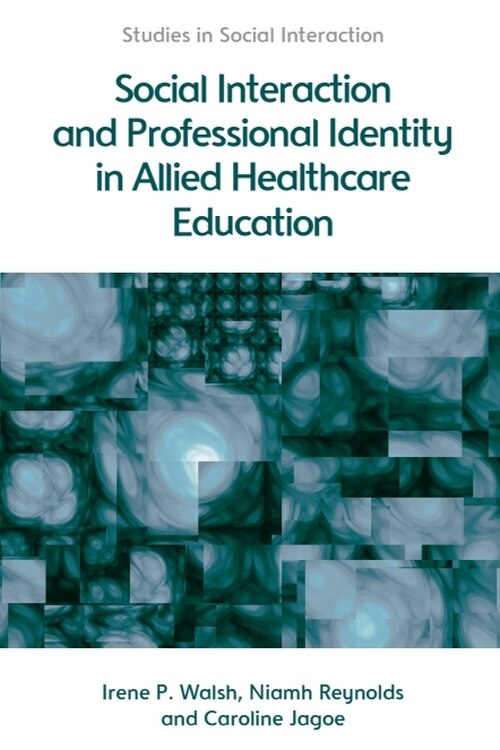Front cover_Social Interaction and Professional Identity in Allied Healthcare Education