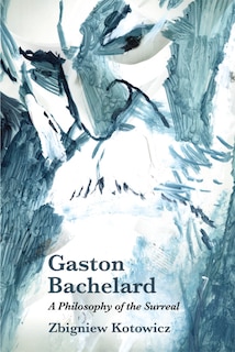 Couverture_Gaston Bachelard: A Philosophy of the Surreal
