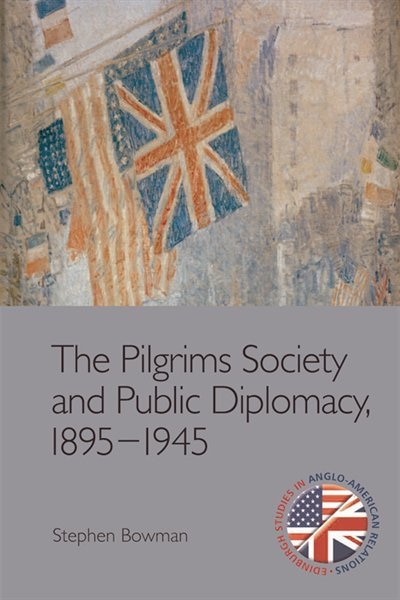 Couverture_The Pilgrims Society and Public Diplomacy, 1895–1945
