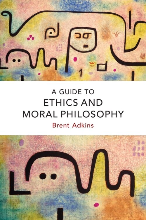 Front cover_A Guide to Ethics and Moral Philosophy
