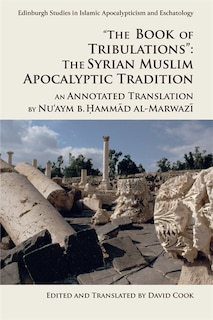 Front cover_the Book Of Tribulations: The Syrian Muslim Apocalyptic Tradition