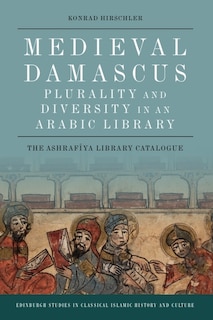 Couverture_Medieval Damascus: Plurality and Diversity in an Arabic Library