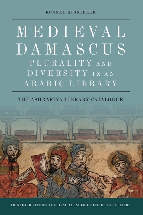 Couverture_Medieval Damascus: Plurality and Diversity in an Arabic Library
