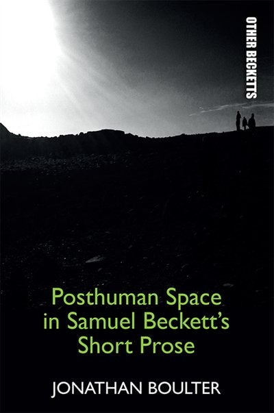 Front cover_Posthuman Space In Samuel Beckett's Short Prose