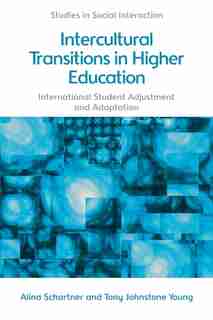 Intercultural Transitions in Higher Education: International Student Adjustment and Adaptation by Alina Schartner
