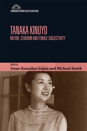 Tanaka Kinuyo: Nation, Stardom And Female Subjectivity