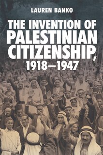 Front cover_The Invention Of Palestinian Citizenship, 1918-1947