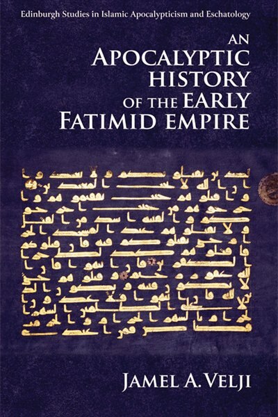 Front cover_An Apocalyptic History Of The Early Fatimid Empire