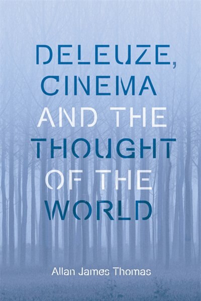 Front cover_Deleuze, Cinema And The Thought Of The World