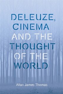 Front cover_Deleuze, Cinema And The Thought Of The World