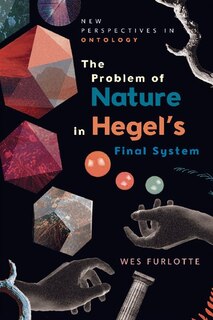 The Problem of Nature in Hegel’s Final System