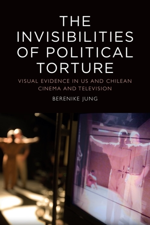 Front cover_The Invisibilities of Political Torture