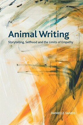 Animal Writing: Storytelling, Selfhood And The Limits Of Empathy