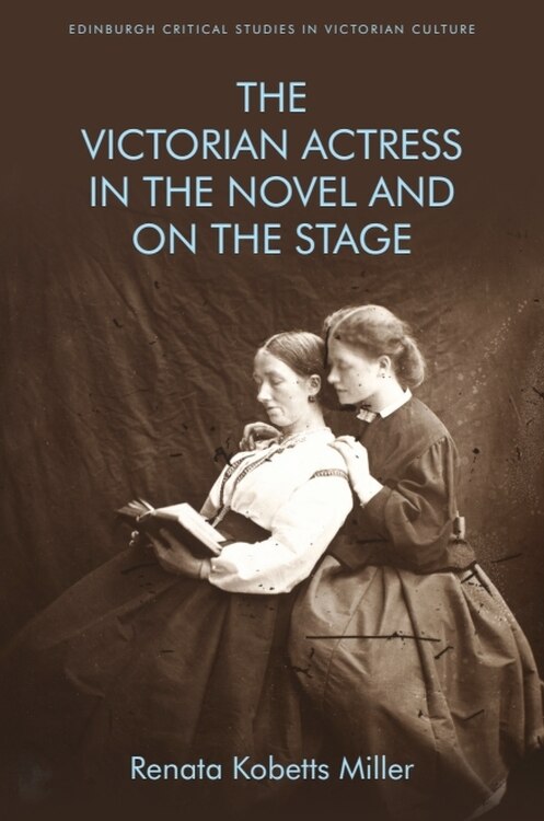 Front cover_The Victorian Actress in the Novel and on the Stage