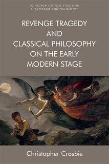 Front cover_Revenge Tragedy and Classical Philosophy on the Early Modern Stage