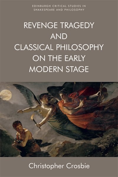 Front cover_Revenge Tragedy and Classical Philosophy on the Early Modern Stage