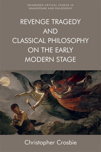 Front cover_Revenge Tragedy And Classical Philosophy On The Early Modern Stage