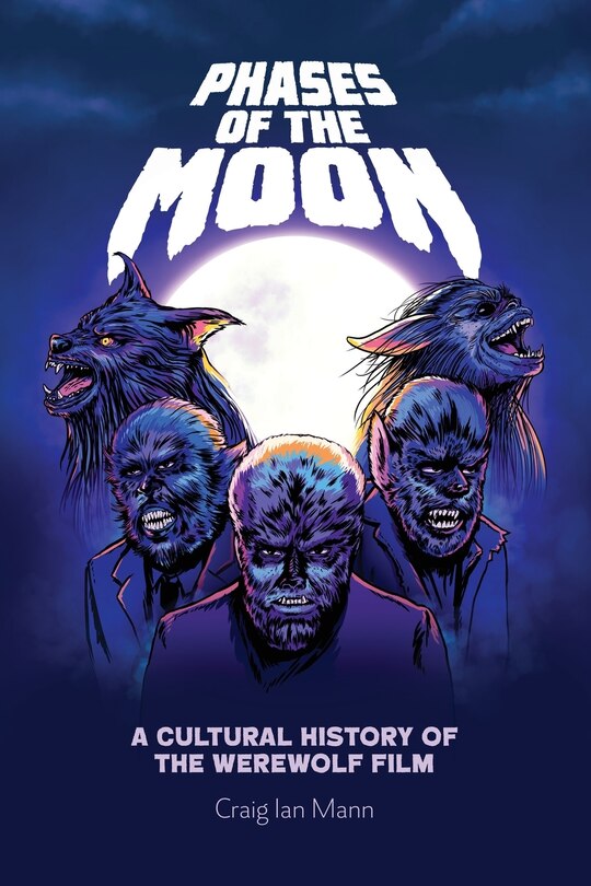 Phases Of The Moon: A Cultural History Of The Werewolf Film