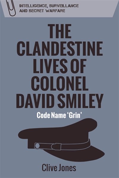 Front cover_The Clandestine Lives of Colonel David Smiley
