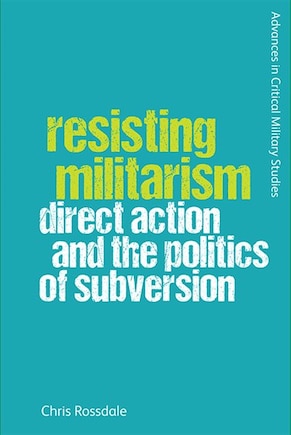 Resisting Militarism: Direct Action And The Politics Of Subversion