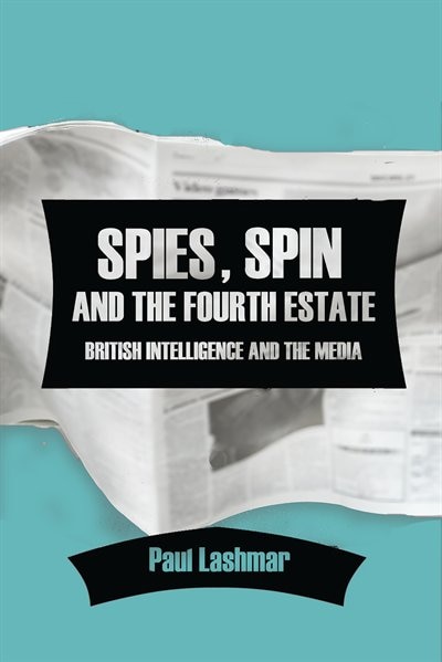 Front cover_Spies, Spin And The Fourth Estate