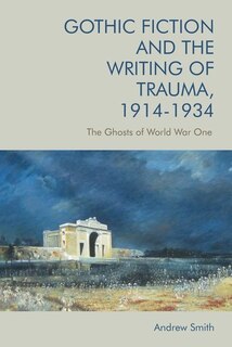 Front cover_Gothic Fiction and the Writing of Trauma, 1914–1934