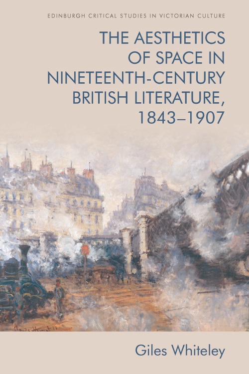 Front cover_The Aesthetics of Space in Nineteenth-Century British Literature, 1843-1907