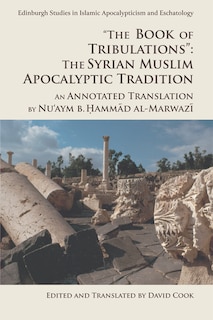 Front cover_the Book Of Tribulations: The Syrian Muslim Apocalyptic Tradition