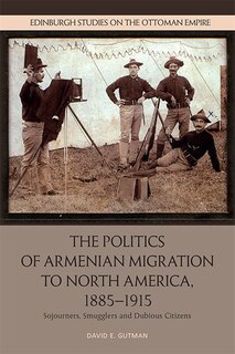 Front cover_The Politics of Armenian Migration to North America, 1885-1915