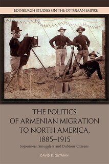 Front cover_The Politics of Armenian Migration to North America, 1885-1915