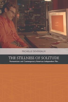 The Stillness of Solitude: Romanticism and Contemporary American Independent Film