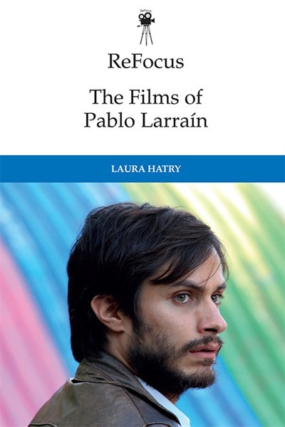 Couverture_Refocus: The Films Of Pablo Larraín