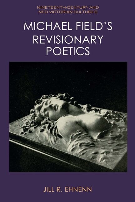 Couverture_Michael Field's Revisionary Poetics