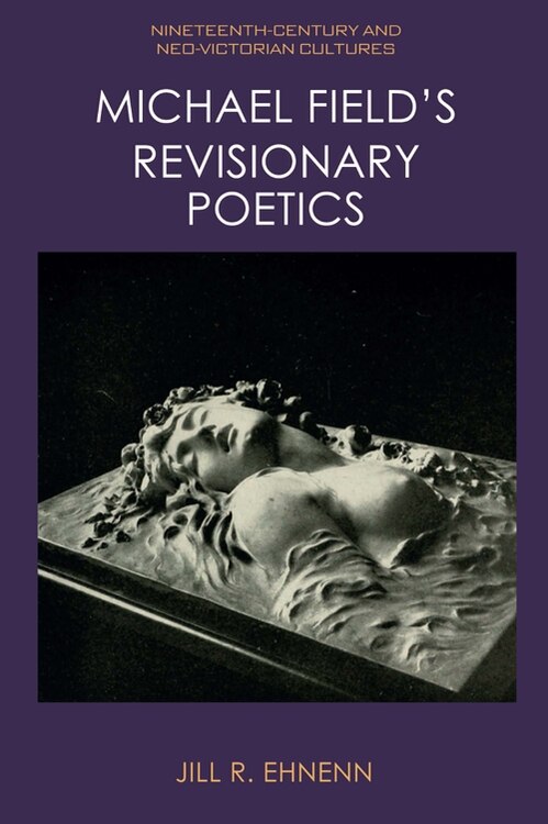 Front cover_Michael Field's Revisionary Poetics